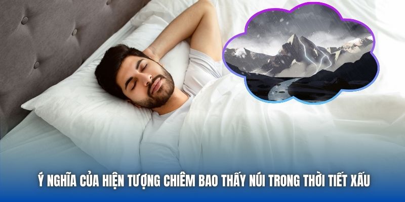Ý nghĩa của hiện tượng chiêm bao thấy núi trong thời tiết xấu