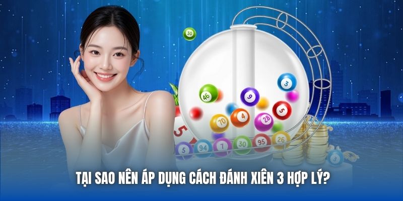 Tại sao nên áp dụng cách đánh xiên 3 hợp lý?