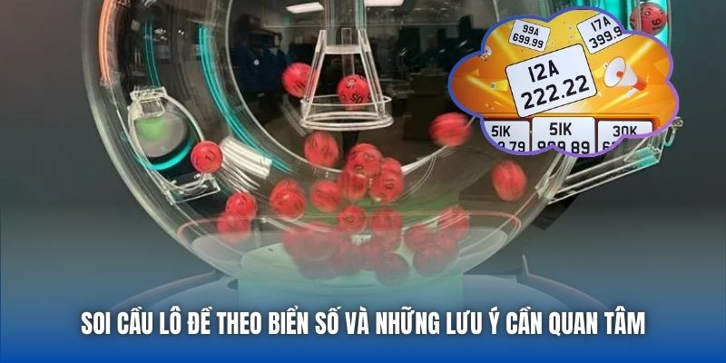 Soi cầu lô đề theo biển số và những lưu ý cần quan tâm